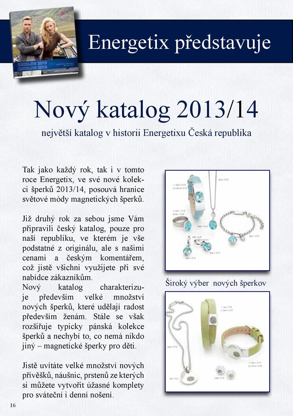 Již druhý rok za sebou jsme Vám připravili český katalog, pouze pro naší republiku, ve kterém je vše podstatné z originálu, ale s našimi cenami a českým komentářem, což jistě všichni využijete při