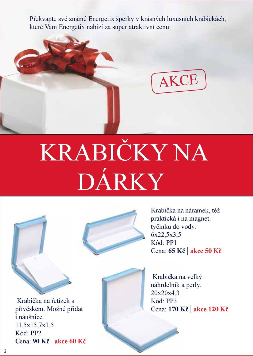 6x22,5x3,5 Kód: PP1 Cena: 65 Kč akce 50 Kč 2 Krabička na řetízek s přívěskem. Možné přidat i náušnice.