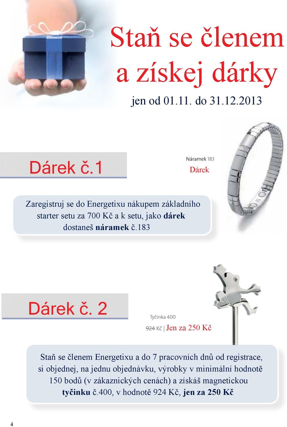 dostaneš náramek č.183 Dárek č.
