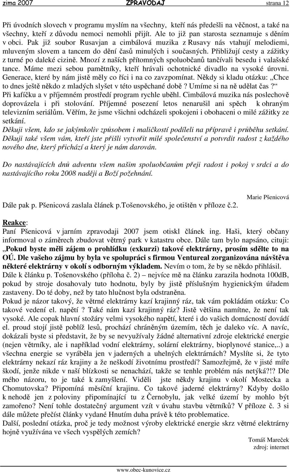 Přibližují cesty a zážitky z turné po daleké cizině. Mnozí z naších přítomných spoluobčanů tančívali besedu i valašské tance.