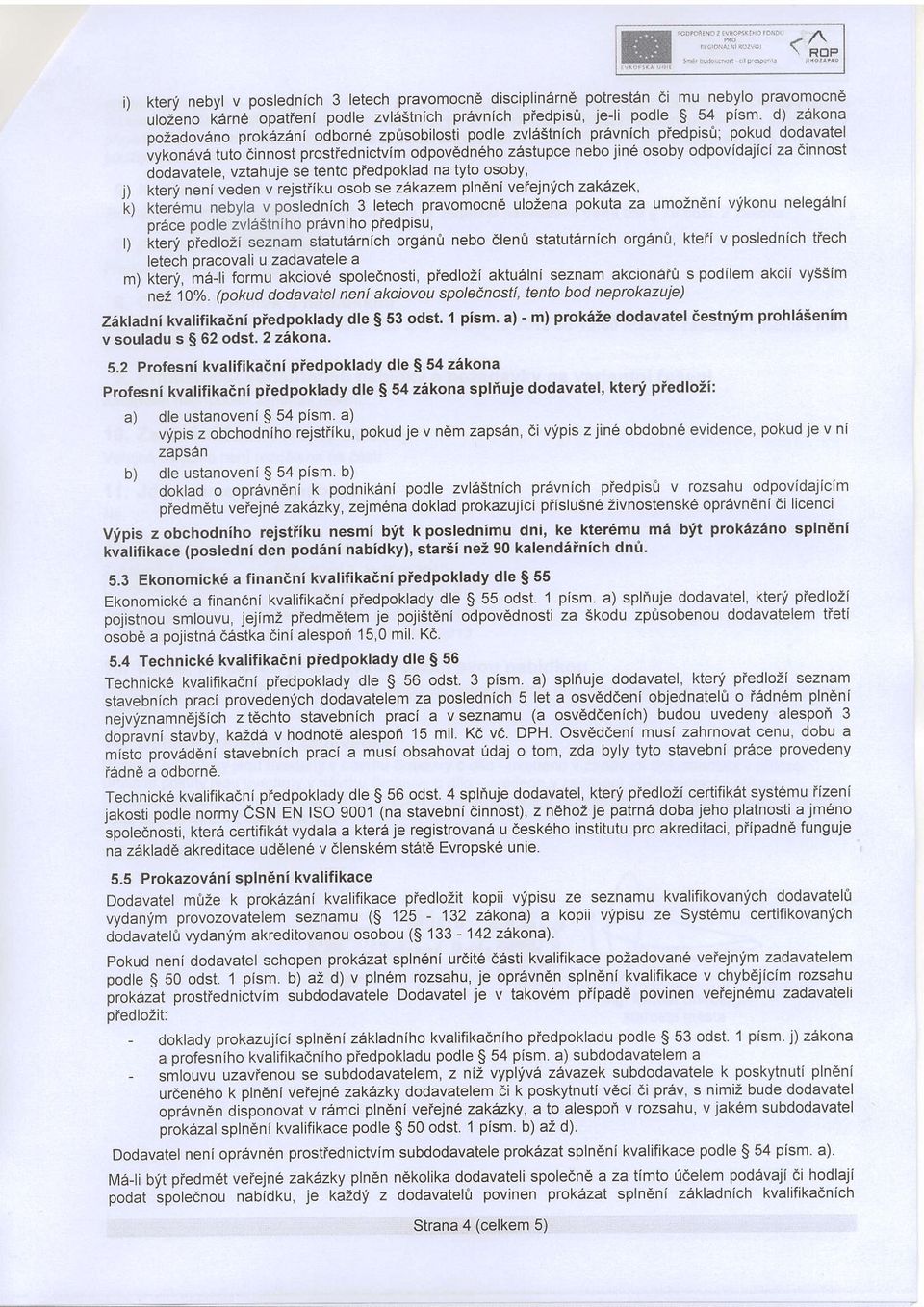 dinnost dodavatele, vztahuje se tento pfedpoklad na tyto osoby' j) 'ti; kteni neniveden v rejstfiku osob se zakazem plncni vefejnych zakazek, tt"riiru nebyla v poslednich 3 letech pravomocna ulozena