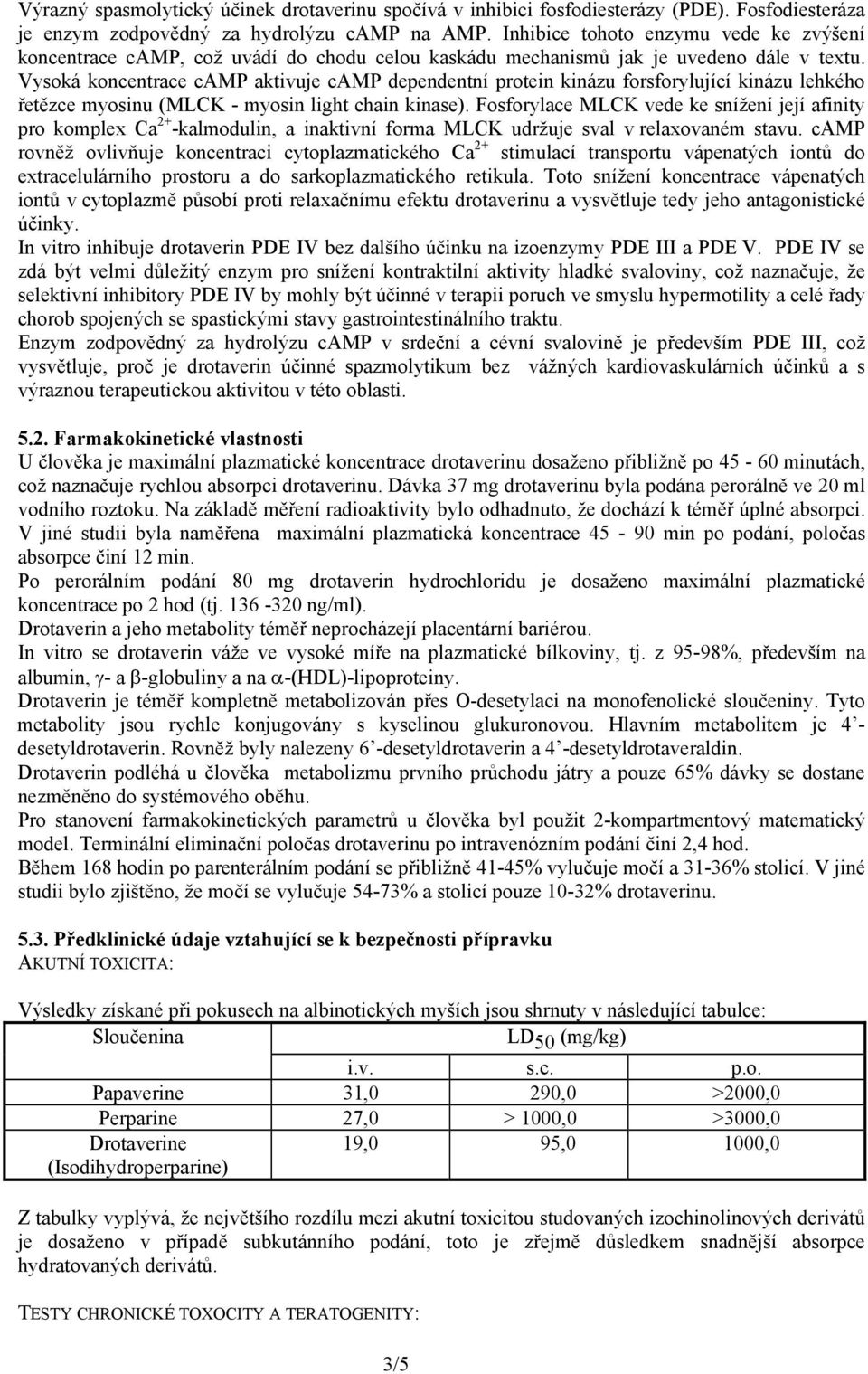 Vysoká koncentrace camp aktivuje camp dependentní protein kinázu forsforylující kinázu lehkého řetězce myosinu (MLCK - myosin light chain kinase).