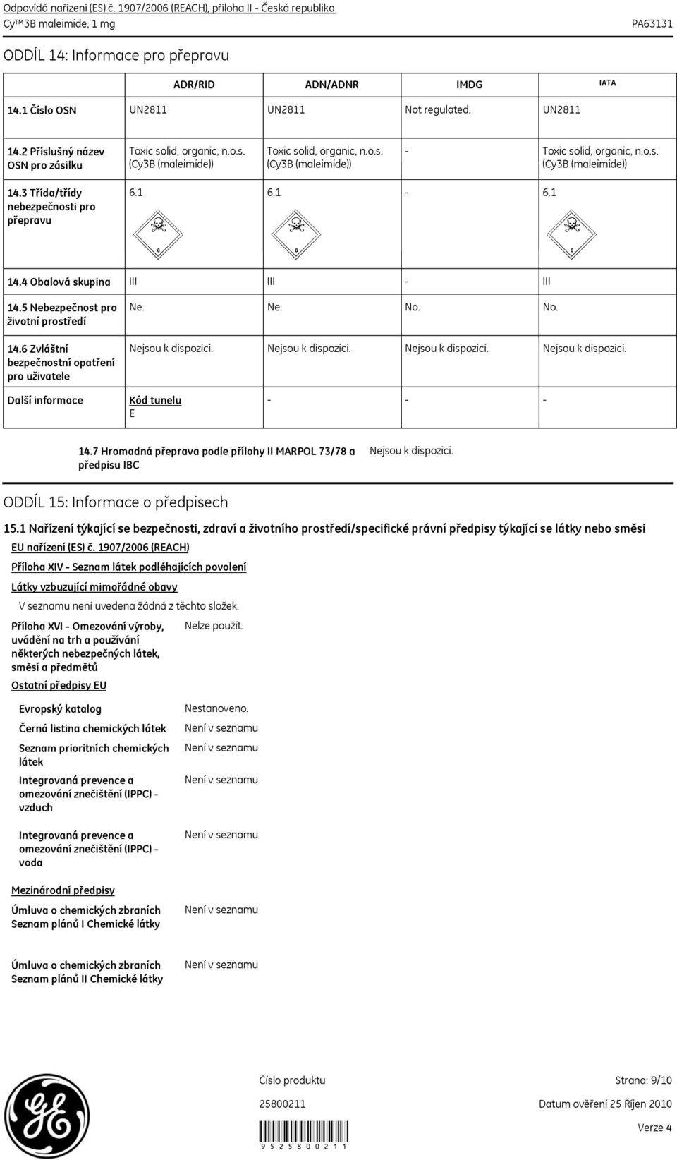 5 Nebezpečnost pro životní prostředí 14.6 Zvláštní bezpečnostní opatření pro uživatele Ne. Ne. No. No. Další informace Kód tunelu E - - - 14.