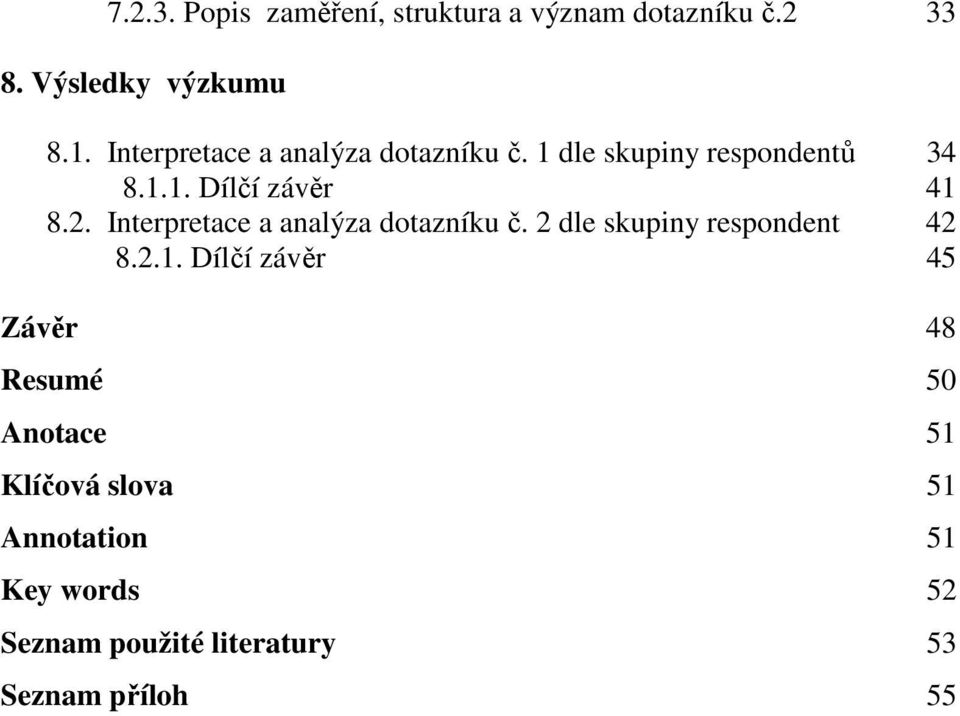 Interpretace a analýza dotazníku č. 2 dle skupiny respondent 42 8.2.1.