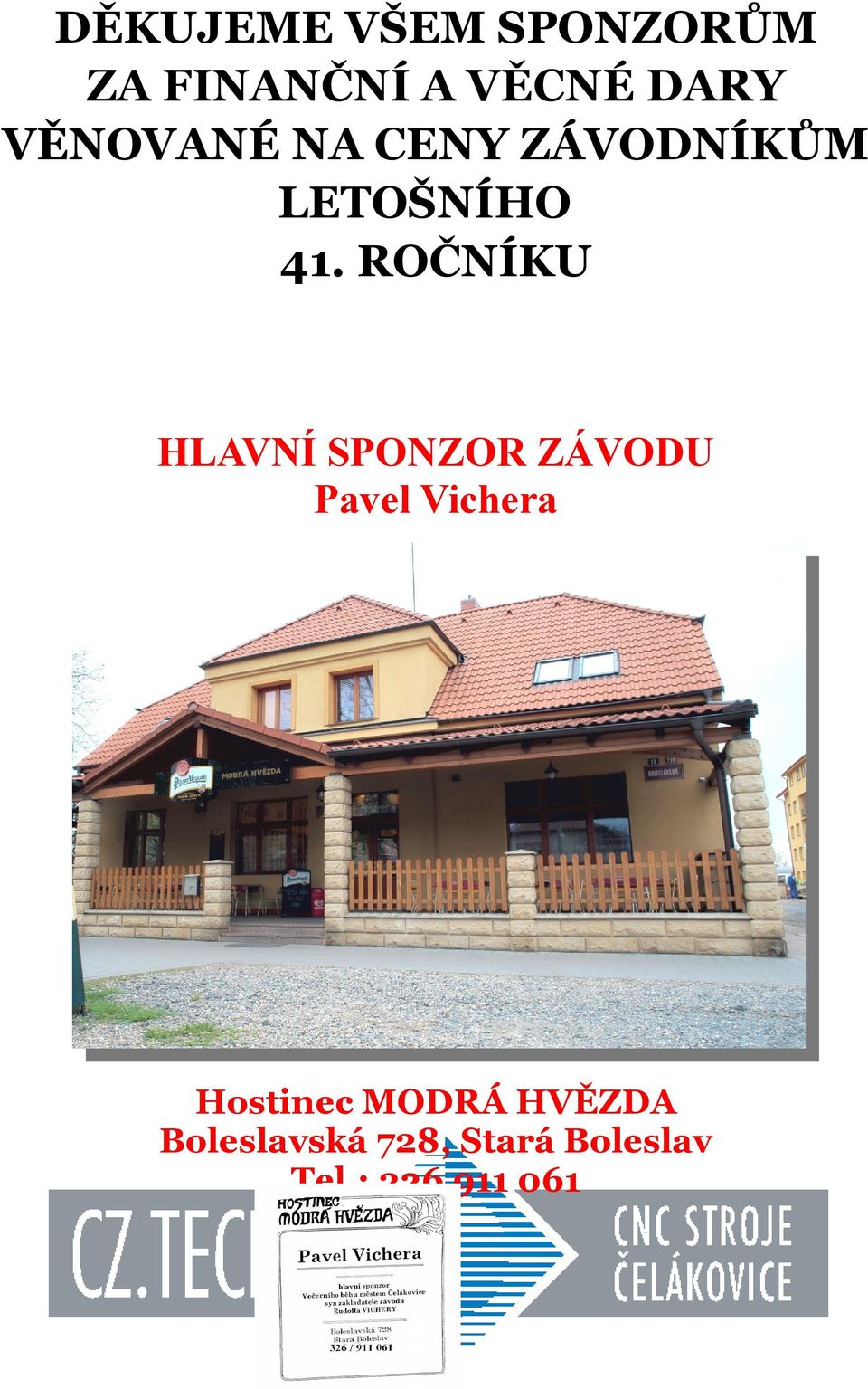 ROČNÍKU HLAVNÍ SPONZOR ZÁVODU Pavel Vichera