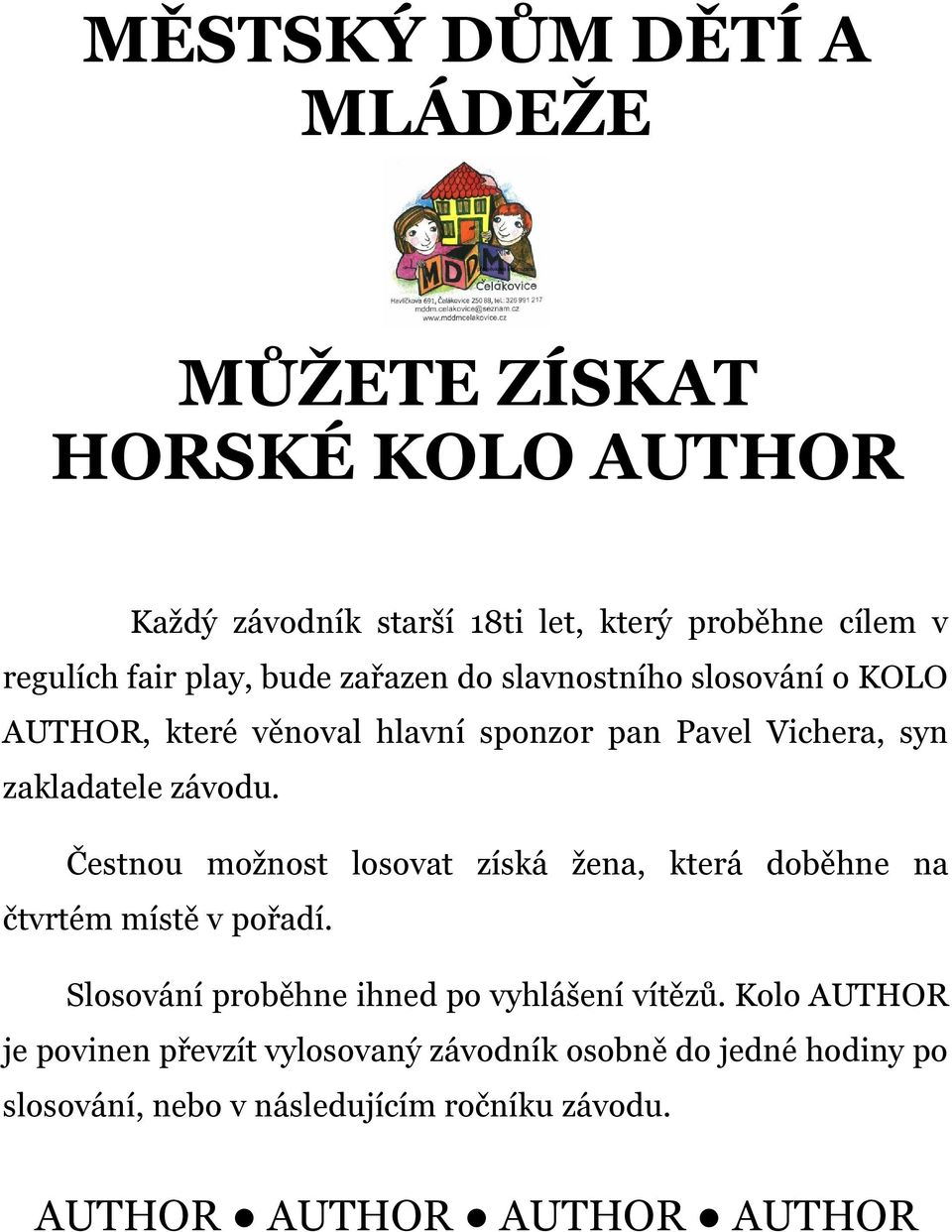 závodu. Čestnou možnost losovat získá žena, která doběhne na čtvrtém místě v pořadí. Slosování proběhne ihned po vyhlášení vítězů.