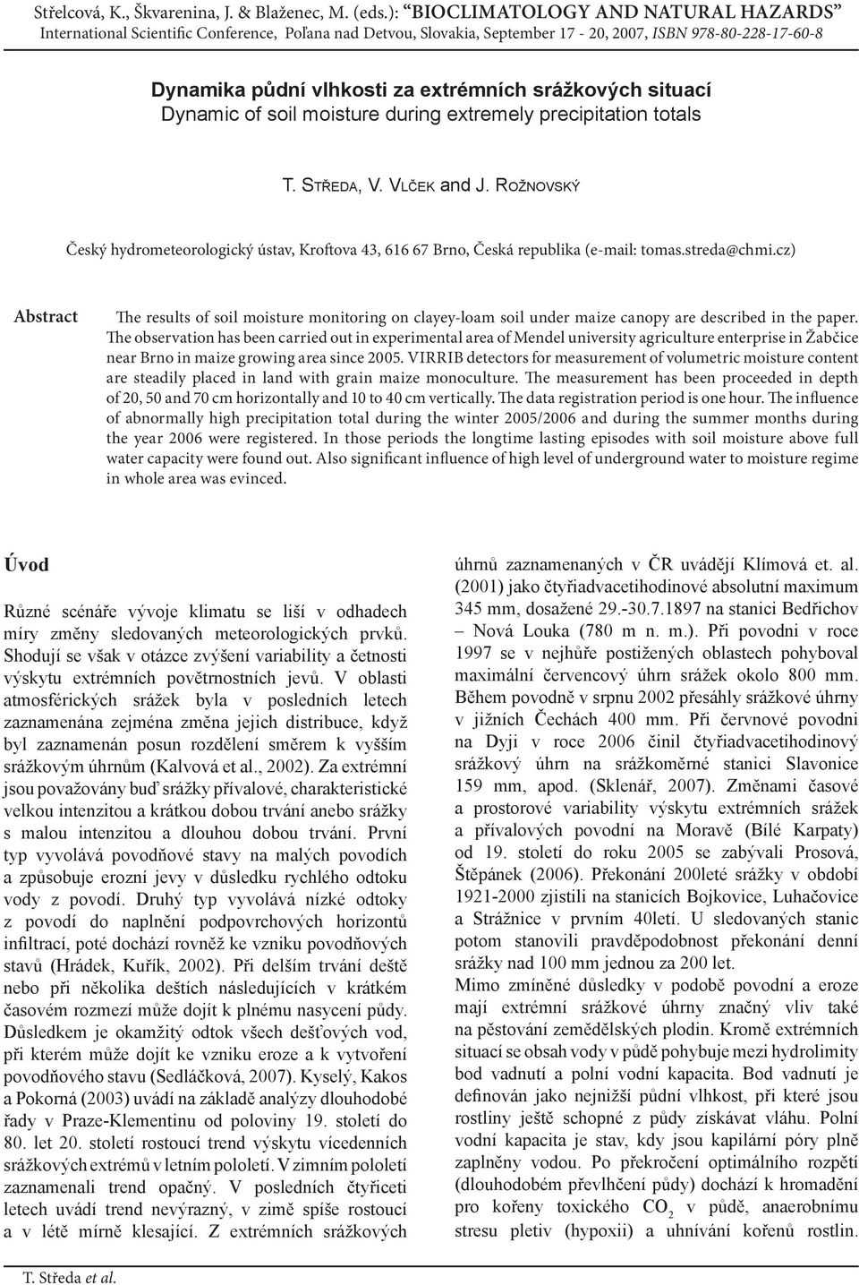 cz) Abstract The results of soil moisture monitoring on clayey-loam soil under maize canopy are described in the paper.