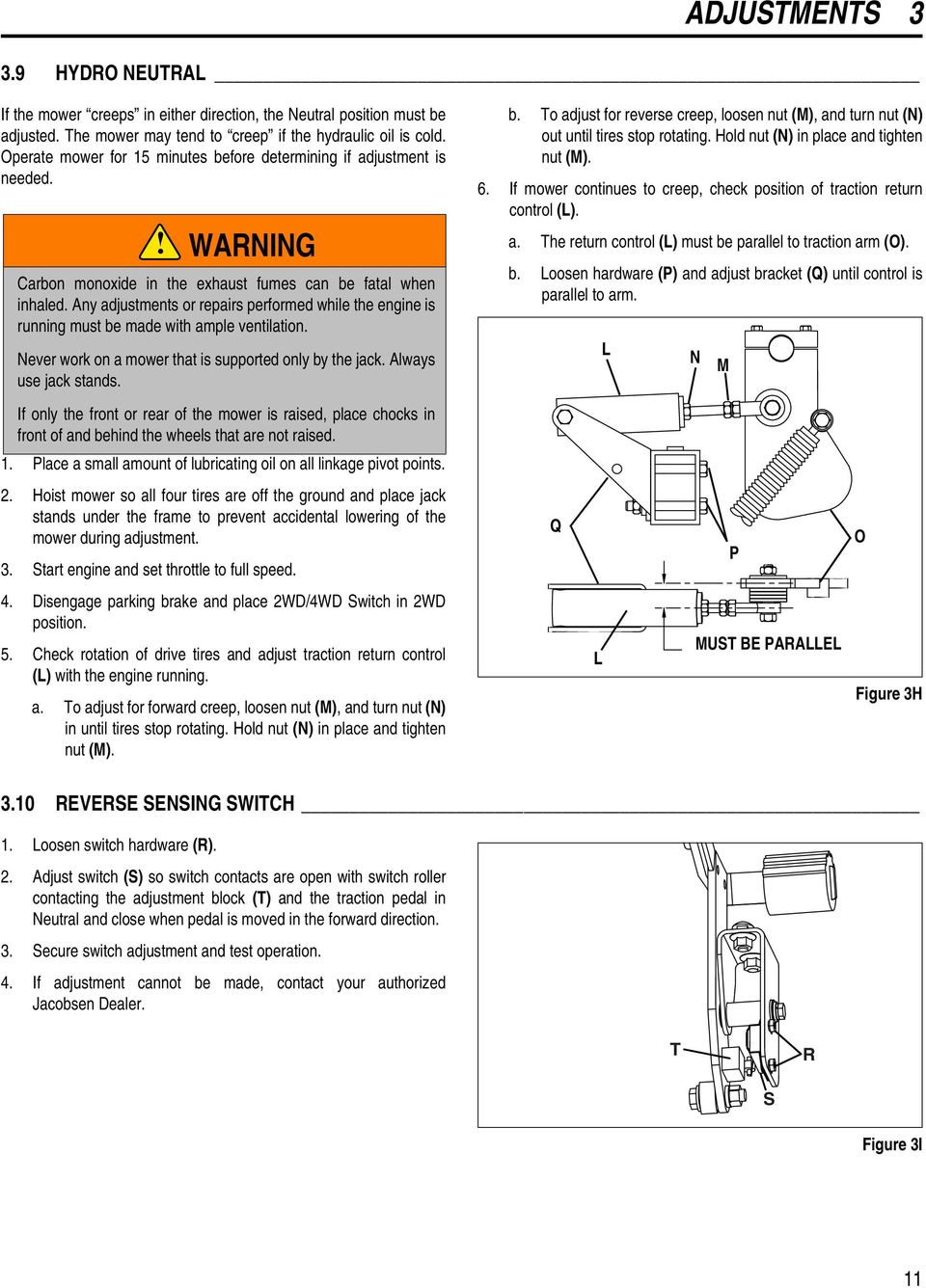 Any adjustments or repairs performed while the engine is running must be made with ample ventilation. Never work on a mower that is supported only by the jack. Always use jack stands.