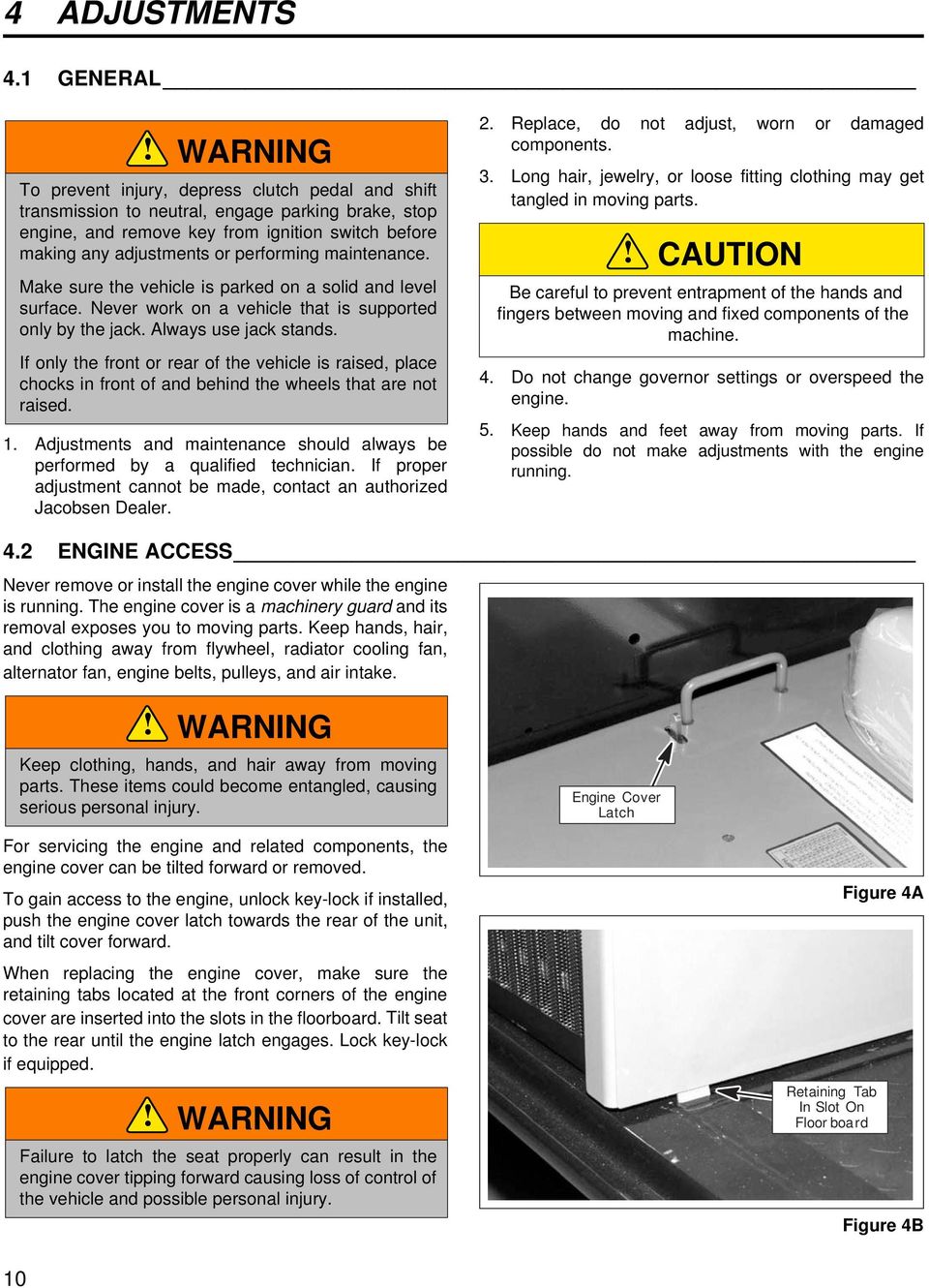 maintenance. Make sure the vehicle is parked on a solid and level surface. Never work on a vehicle that is supported only by the jack. Always use jack stands.