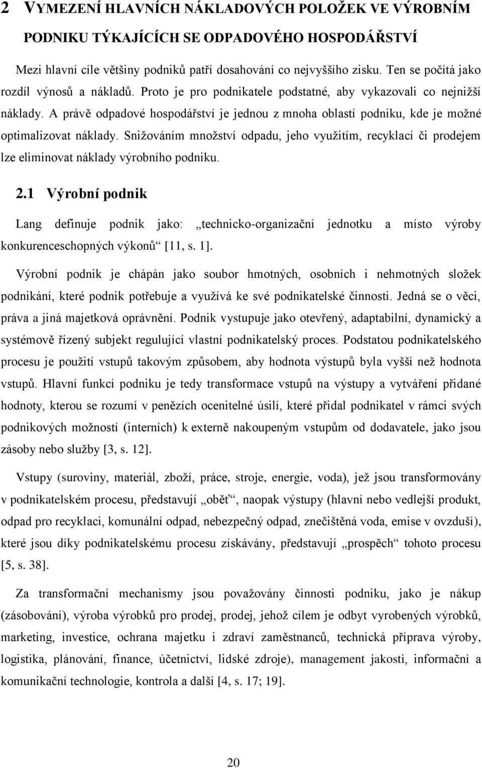 A právě odpadové hospodářství je jednou z mnoha oblastí podniku, kde je možné optimalizovat náklady.