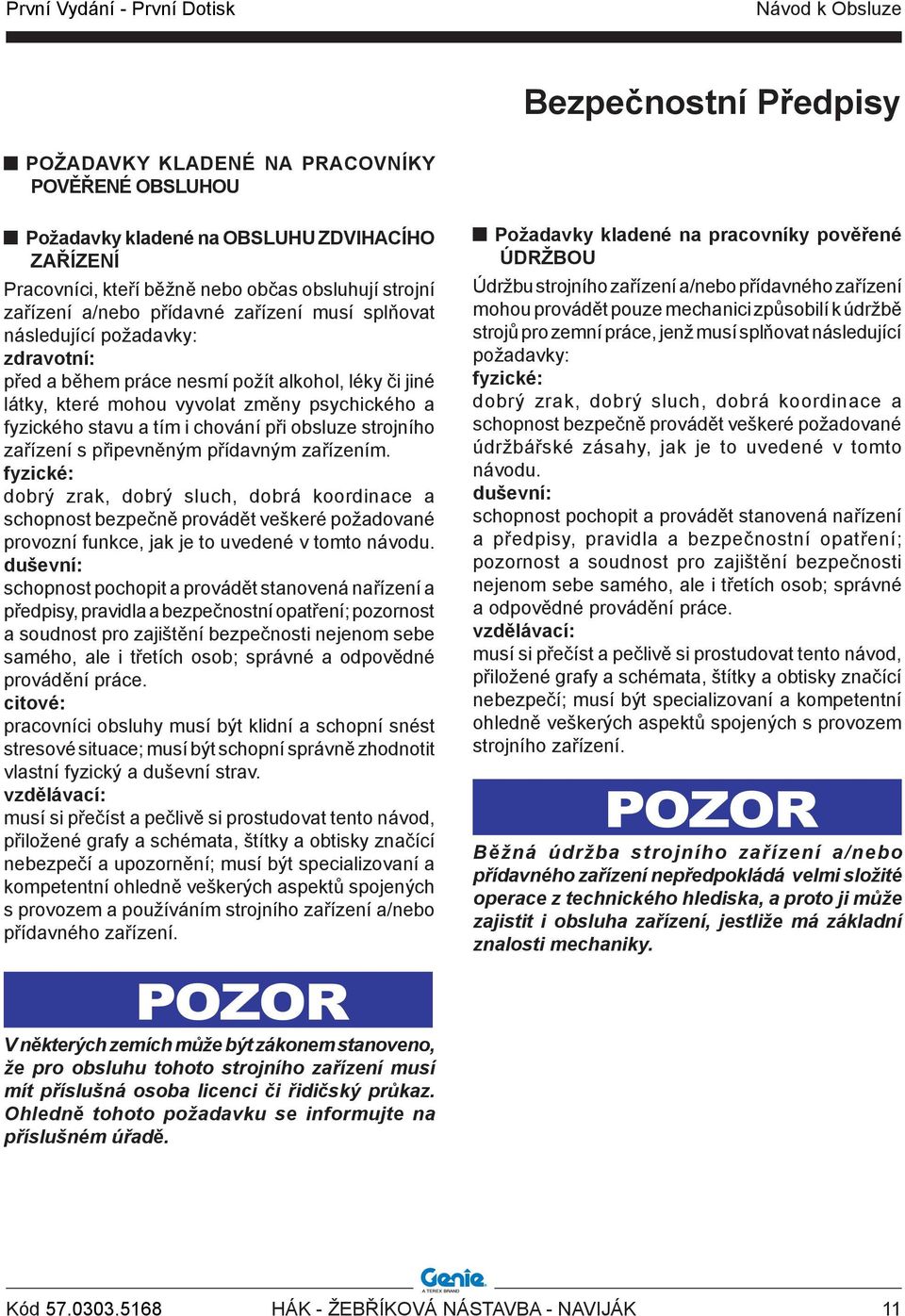 chování při obsluze strojního zařízení s připevněným přídavným zařízením.