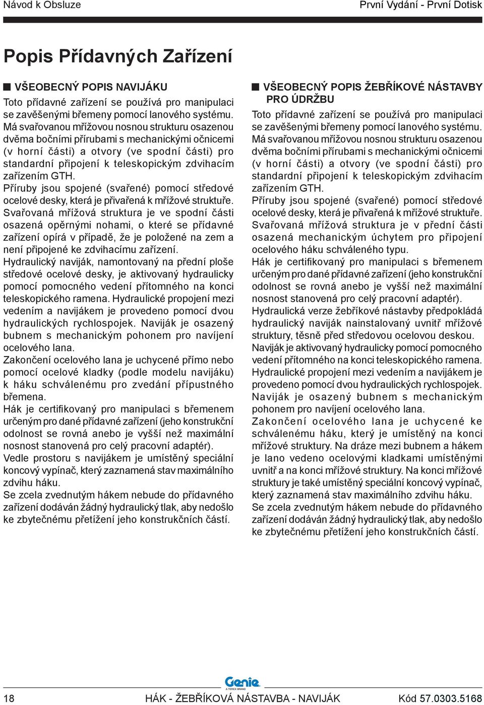 zařízením GTH. Příruby jsou spojené (svařené) pomocí středové ocelové desky, která je přivařená k mřížové struktuře.