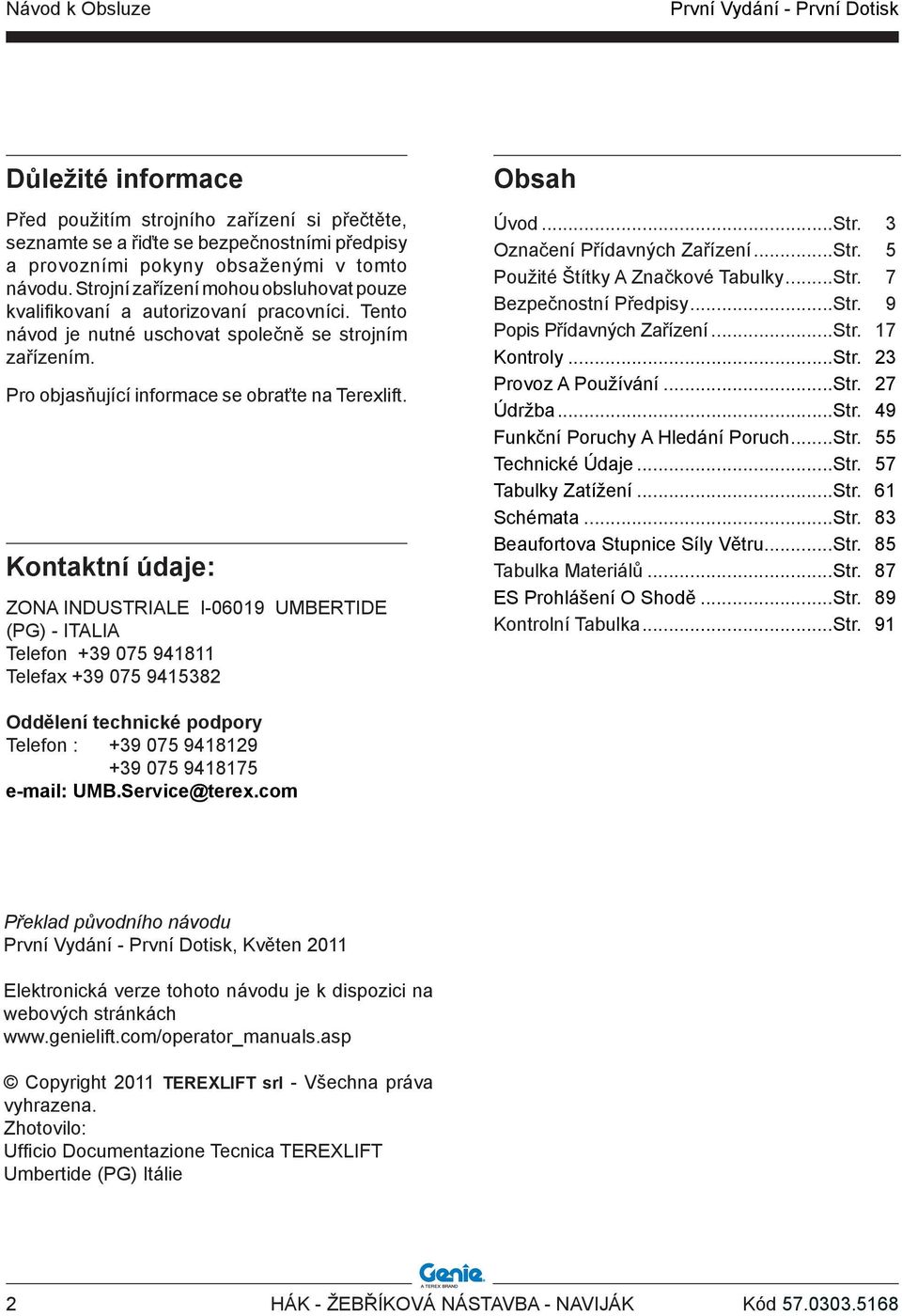 Kontaktní údaje: ZONA INDUSTRIALE I-06019 UMBERTIDE (PG) - ITALIA Telefon +39 075 941811 Telefax +39 075 9415382 Obsah Úvod...Str. 3 Označení Přídavných Zařízení...Str. 5 Použité Štítky A Značkové Tabulky.