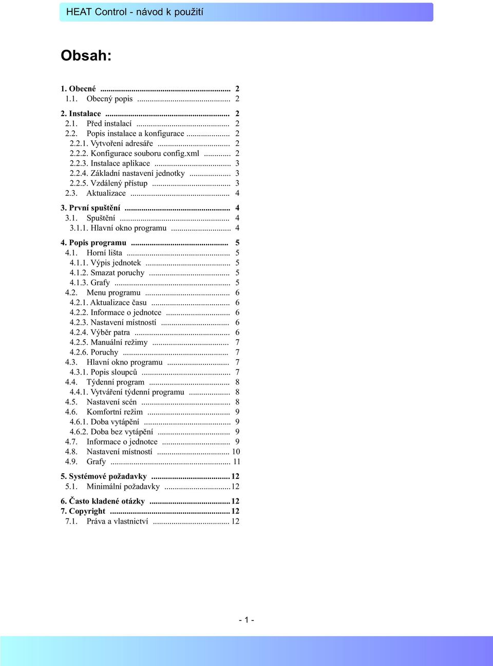 .. 4 4. Popis programu... 5 4.1. Horní lišta... 5 4.1.1. Výpis jednotek... 5 4.1.2. Smazat poruchy... 5 4.1.3. Grafy... 5 4.2. Menu programu... 6 4.2.1. Aktualizace času... 6 4.2.2. Informace o jednotce.