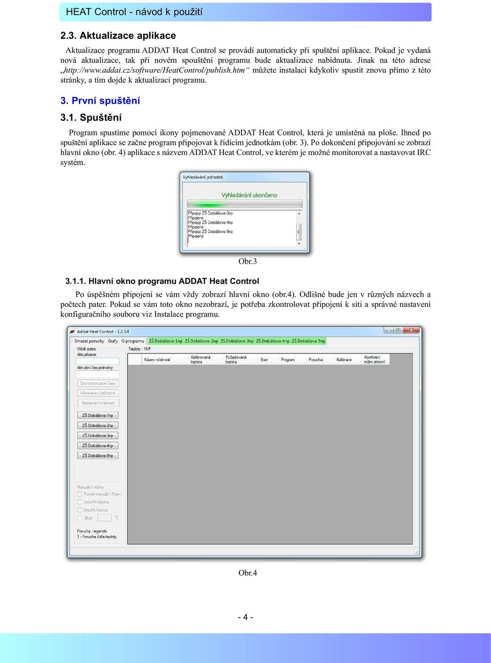 htm můžete instalaci kdykoliv spustit znovu přímo z této stránky, a tím dojde k aktualizaci programu. 3. První spuštění 3.1.