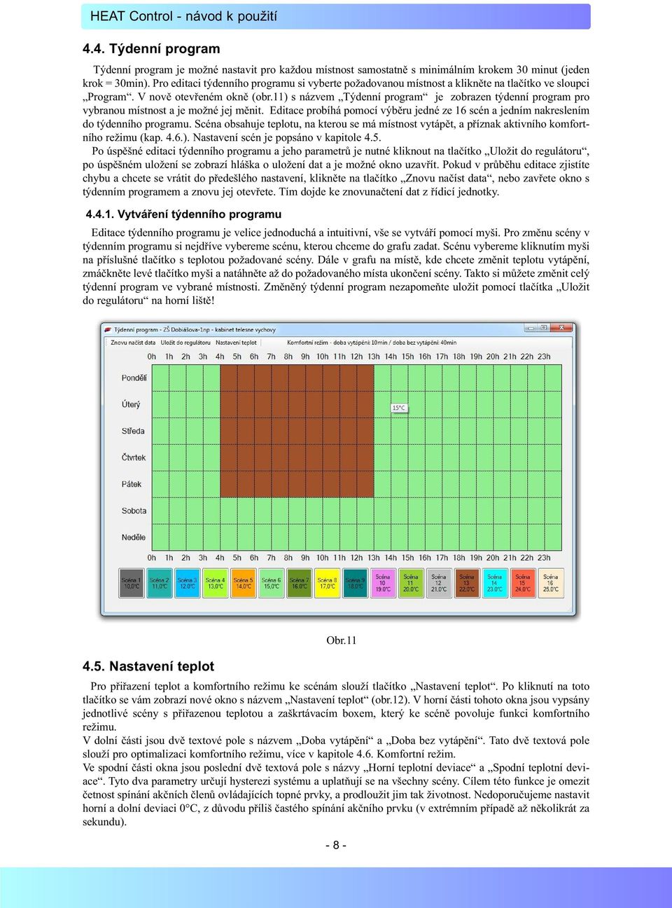 11) s názvem Týdenní program je zobrazen týdenní program pro vybranou místnost a je možné jej měnit. Editace probíhá pomocí výběru jedné ze 16 scén a jedním nakreslením do týdenního programu.