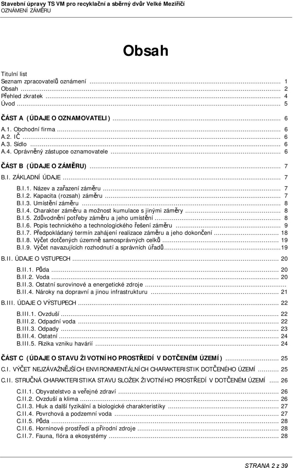 Charakter záměru a možnost kumulace s jinými záměry... 8 B.I.5. Zdůvodnění potřeby záměru a jeho umístění... 8 B.I.6. Popis technického a technologického řešení záměru... 9 B.I.7.