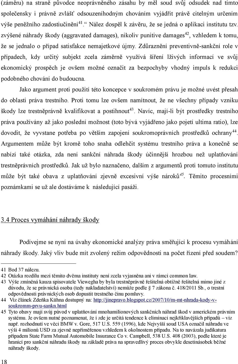 zvýšené náhrady škody (aggravated damages), nikoliv punitive damages 42, vzhledem k tomu, že se jednalo o případ satisfakce nemajetkové újmy.