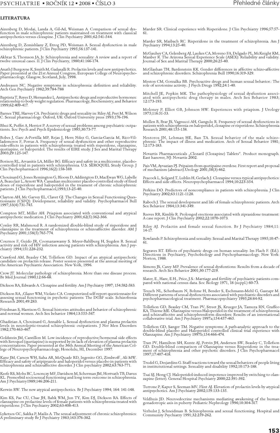 Schizophrenia and sexuality: A review and a report of twelve unusual cases. II. J Clin Psychiatry, 1980;41:166-174. Anath J Burgoyne K, Smith M, Gadasalli R. Prolactin levels and new antipsychotics.