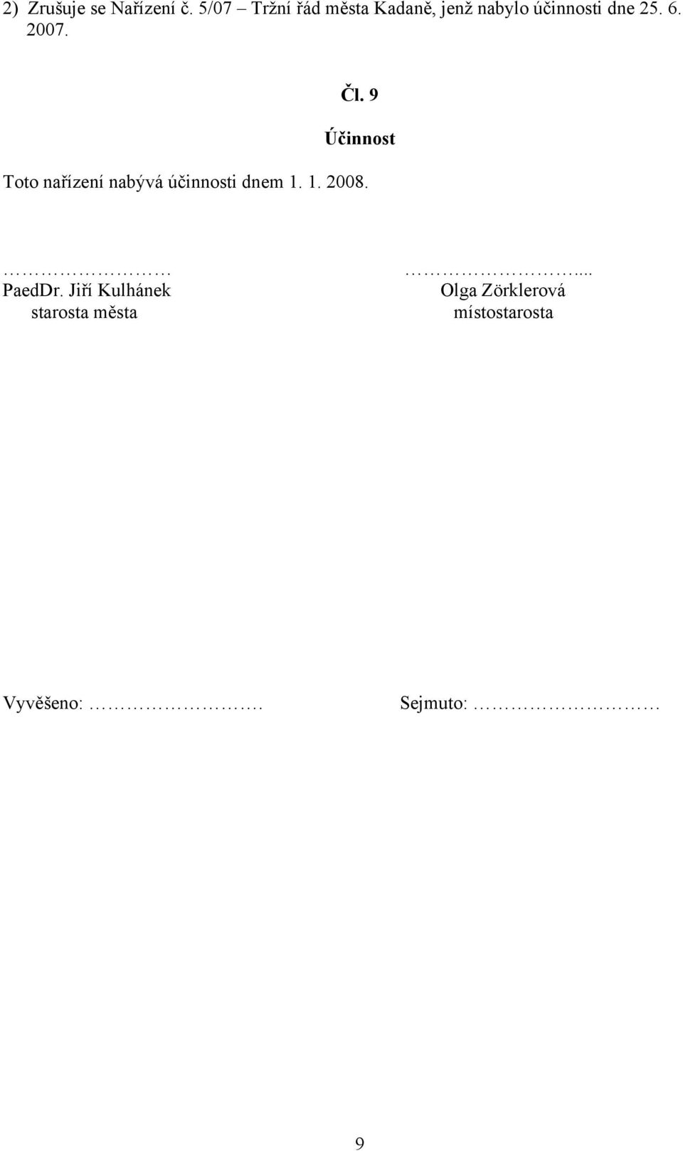 2007. Čl. 9 Účinnost Toto nařízení nabývá účinnosti dnem 1.