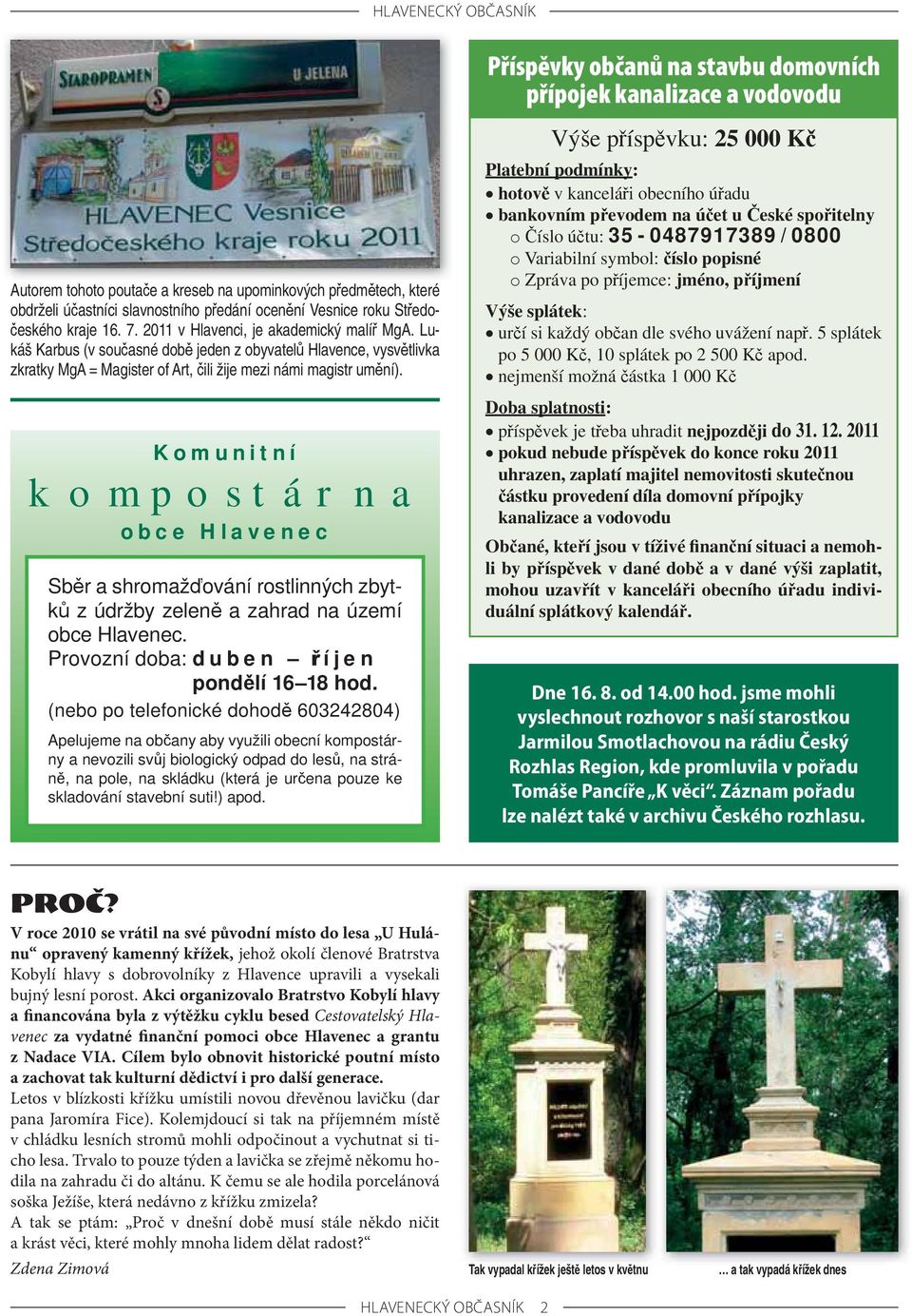 Lukáš Karbus (v současné době jeden z obyvatelů Hlavence, vysvětlivka zkratky MgA = Magister of Art, čili žije mezi námi magistr umění).