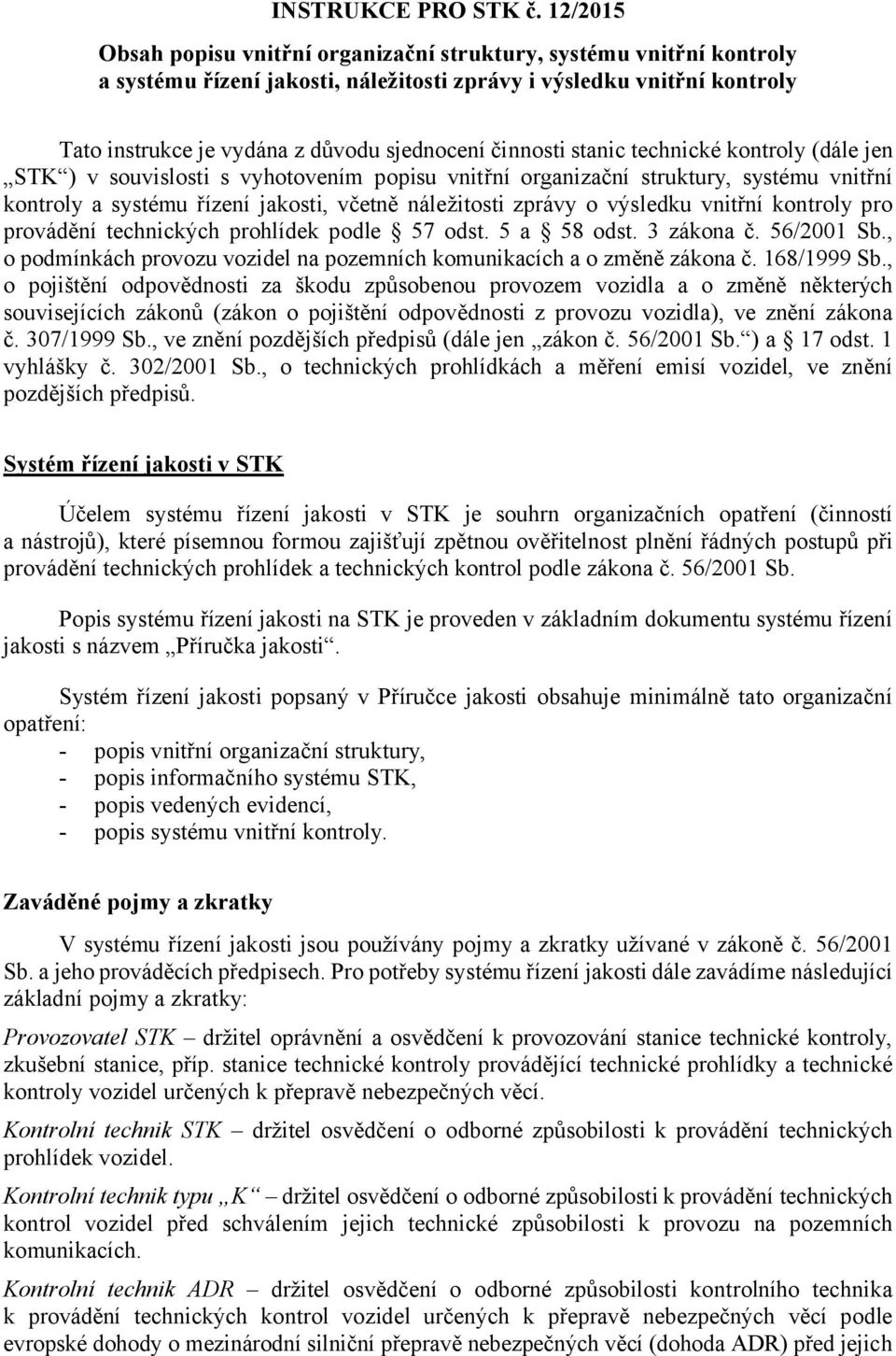 činnosti stanic technické kontroly (dále jen STK ) v souvislosti s vyhotovením popisu vnitřní organizační struktury, systému vnitřní kontroly a systému řízení jakosti, včetně náležitosti zprávy o