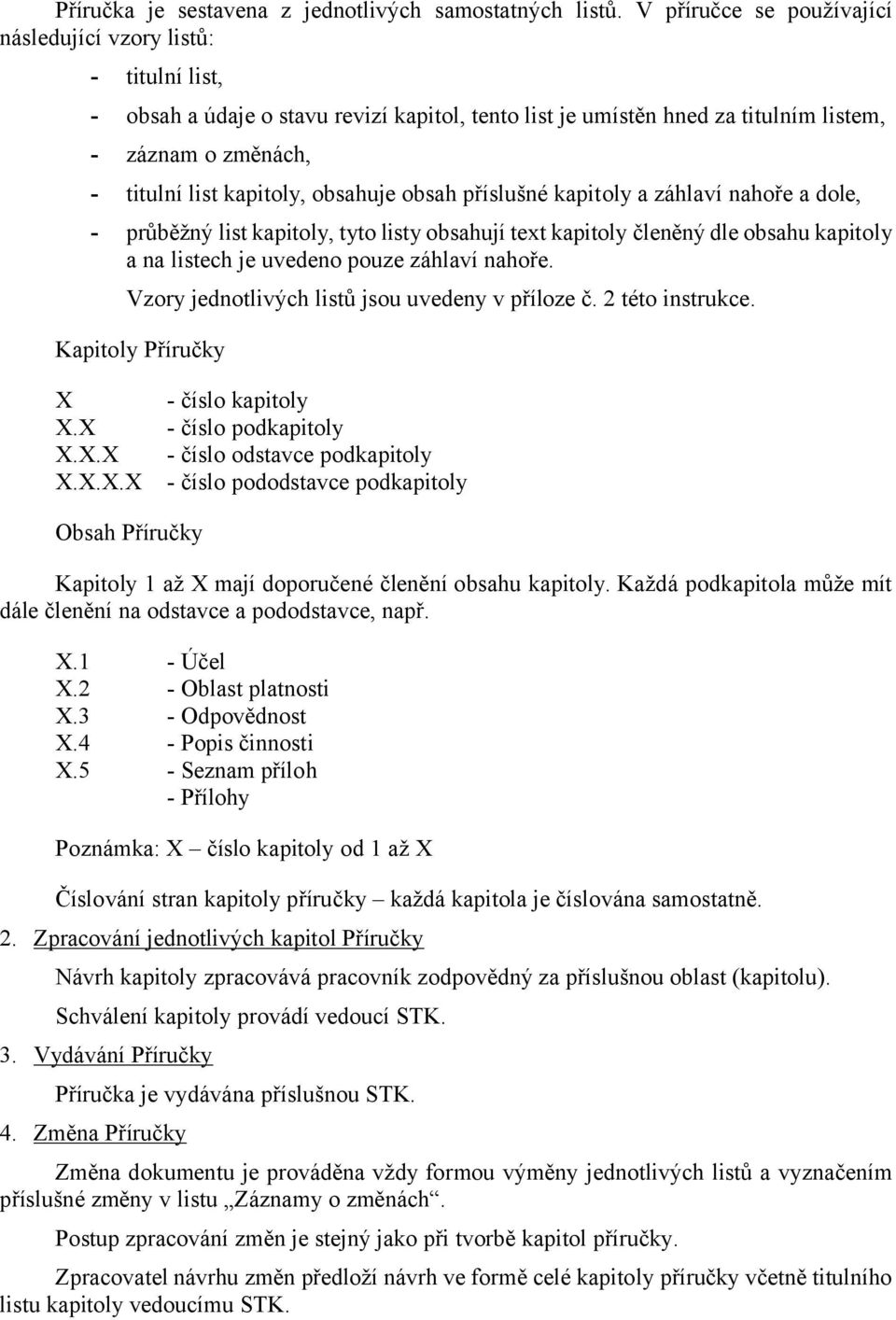 obsah příslušné kapitoly a záhlaví nahoře a dole, průběžný list kapitoly, tyto listy obsahují text kapitoly členěný dle obsahu kapitoly a na listech je uvedeno pouze záhlaví nahoře.