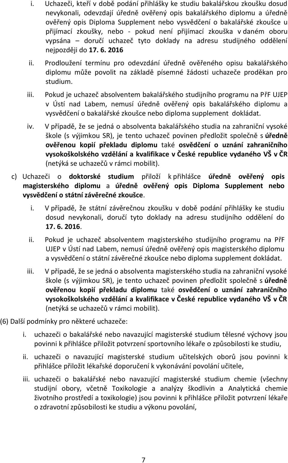 Prodloužení termínu pro odevzdání úředně ověřeného opisu bakalářského diplomu může povolit na základě písemné žádosti uchazeče proděkan pro studium.