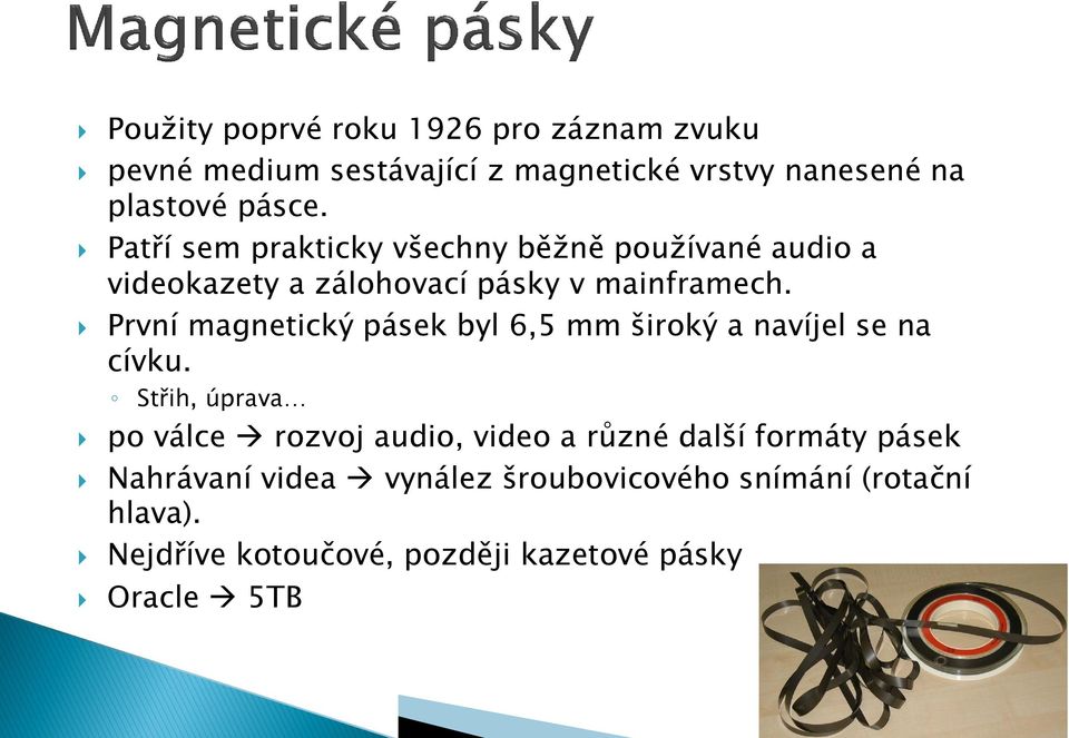 První magnetický pásek byl 6,5 mm široký a navíjel se na cívku.