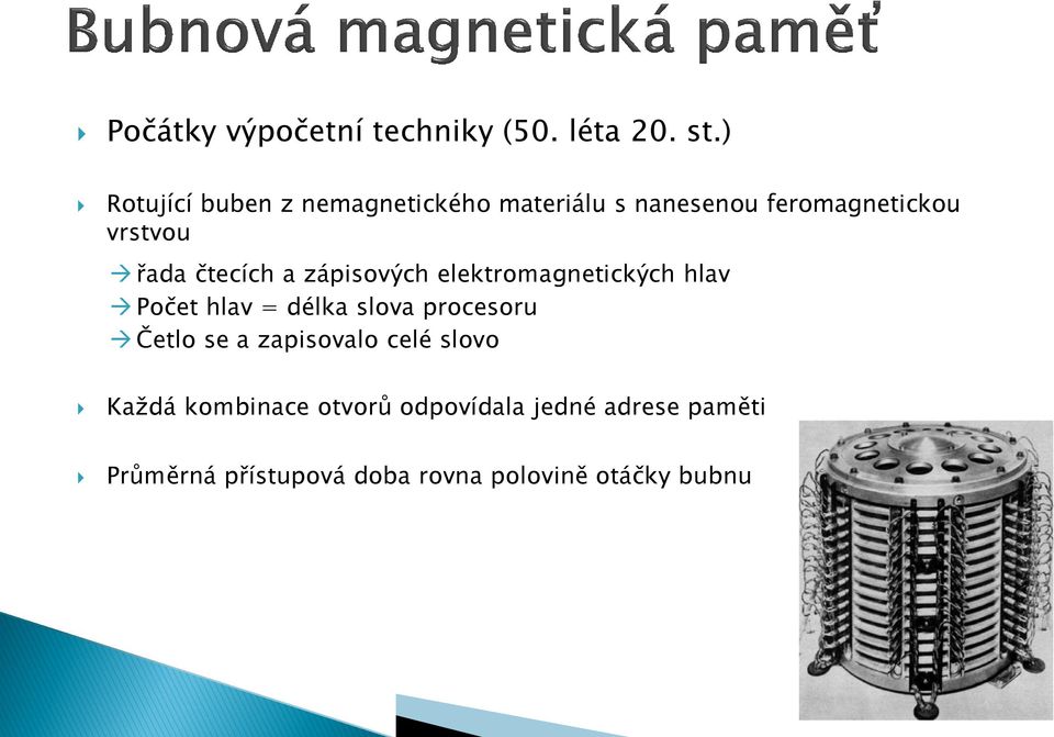 čtecích a zápisových elektromagnetických hlav Počet hlav = délka slova procesoru Četlo