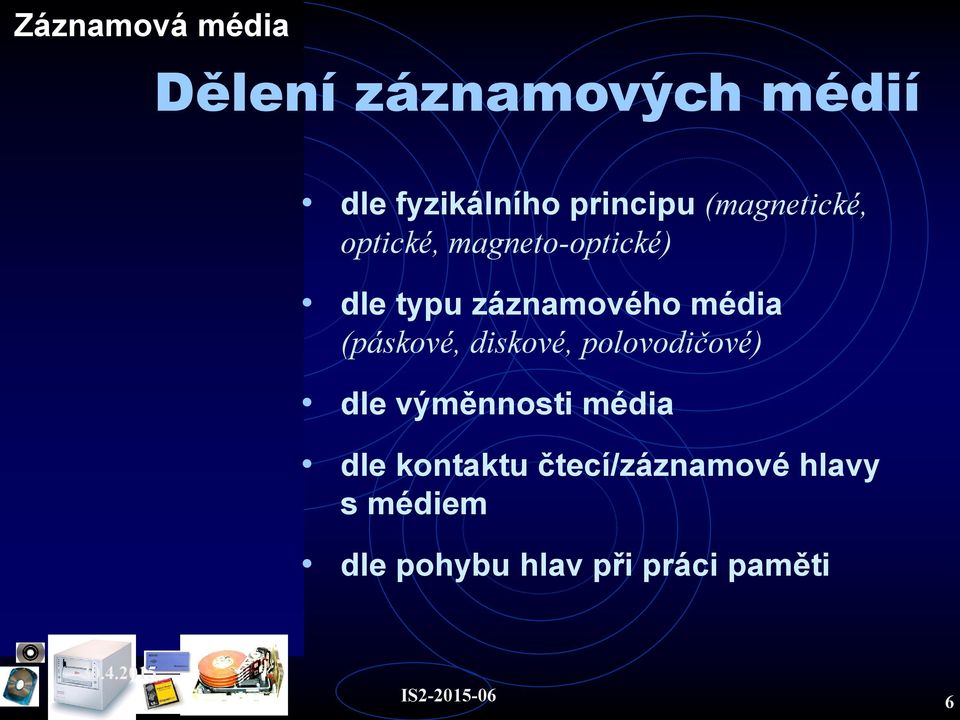 (páskové, diskové, polovodičové) dle výměnnosti média dle kontaktu