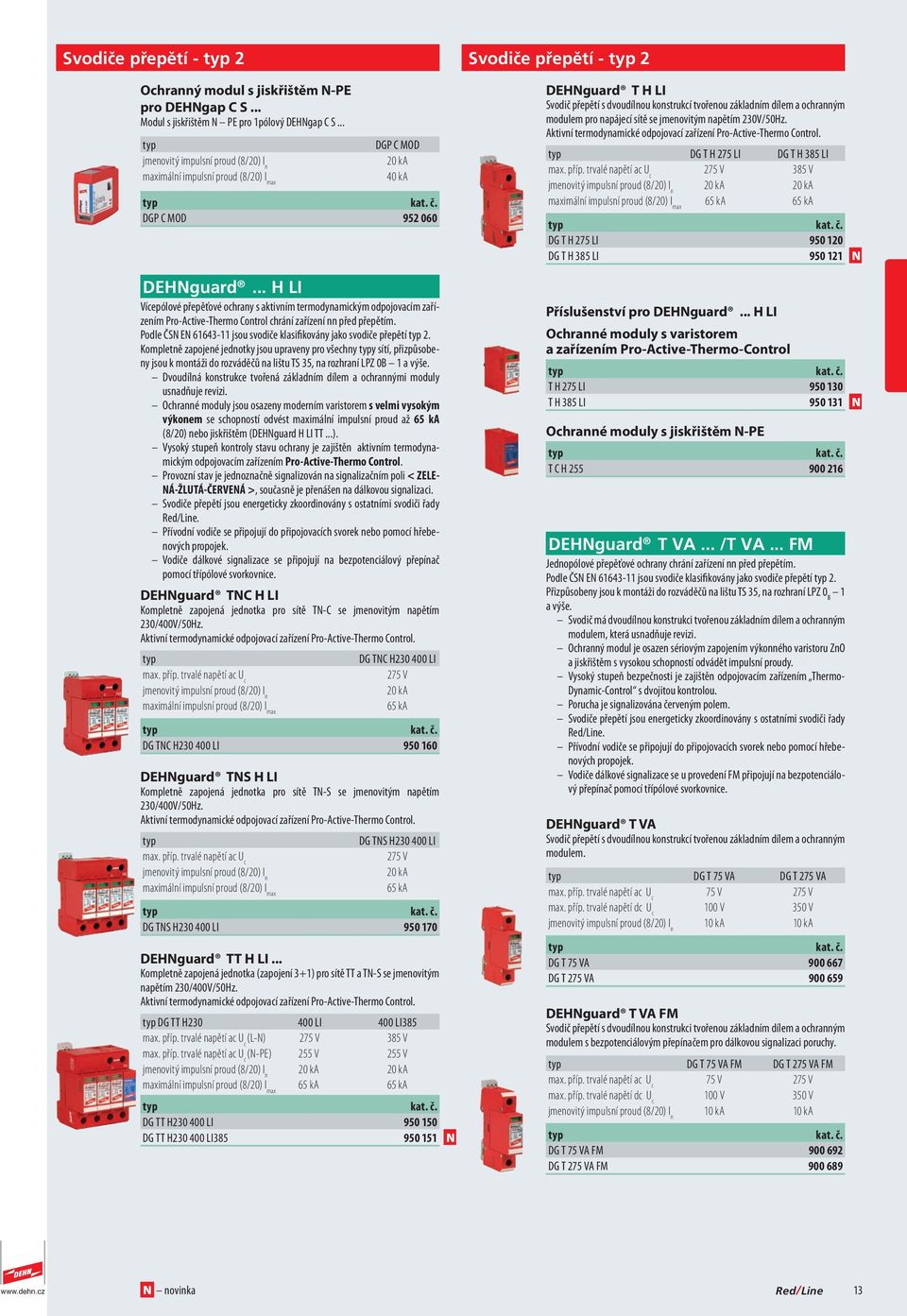 .. H LI DGP C MOD 20 ka 40 ka Vícepólové přepěťové ochrany s aktivním termodynamickým odpojovacím zařízením Pro-Active-Thermo Control chrání zařízení nn před přepětím.
