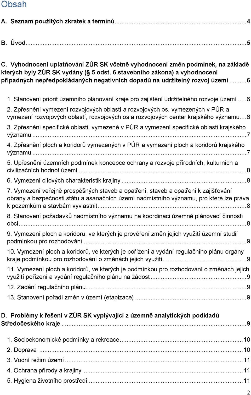 Zpřesnění vymezení rzvjvých blastí a rzvjvých s, vymezených v PÚR a vymezení rzvjvých blastí, rzvjvých s a rzvjvých center krajskéh významu... 6 3.