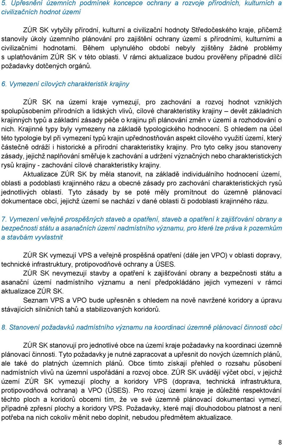 V rámci aktualizace budu prvěřeny případné dílčí pžadavky dtčených rgánů. 6.