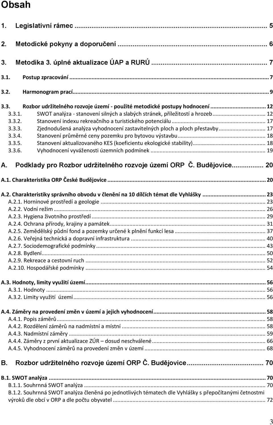 .. 17 3.3.4. Stanovení průměrné ceny pozemku pro bytovou výstavbu... 18 3.3.5. Stanovení aktualizovaného KES (koeficientu ekologické stability)... 18 3.3.6. Vyhodnocení vyváženosti územních podmínek.