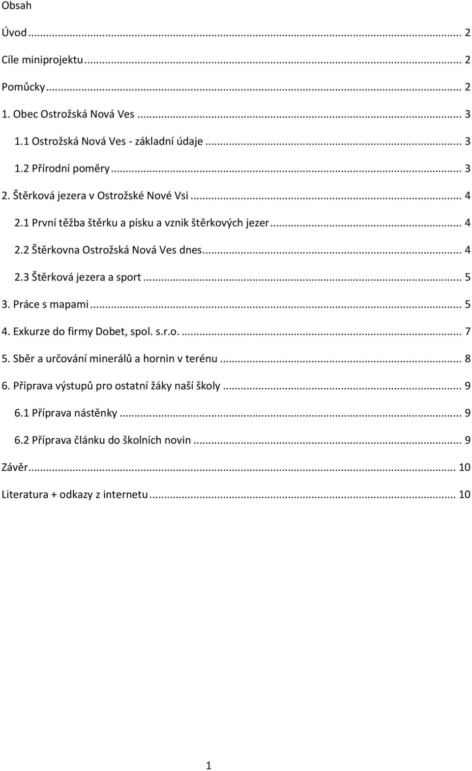.. 5 3. Práce s mapami... 5 4. Exkurze do firmy Dobet, spol. s.r.o.... 7 5. Sběr a určování minerálů a hornin v terénu... 8 6.