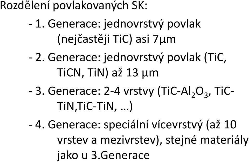 Generace: jednovrstvý povlak (TiC, TiCN, TiN) až 13 μm - 3.