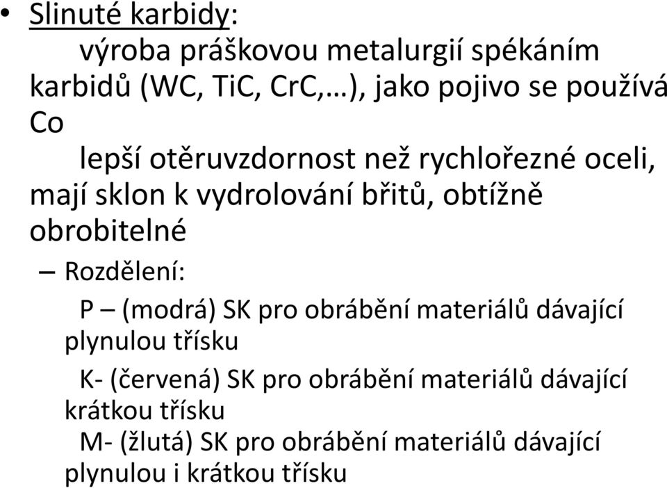 obrobitelné Rozdělení: P (modrá) SK pro obrábění materiálů dávající plynulou třísku K- (červená) SK