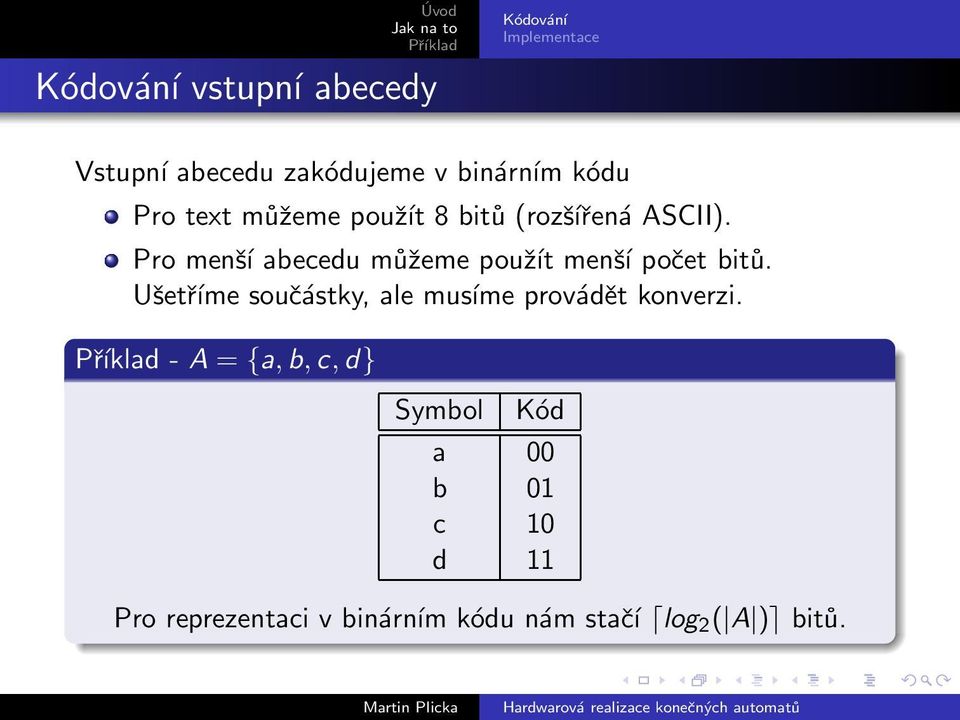 Pro menší abecedu můžeme použít menší počet bitů.