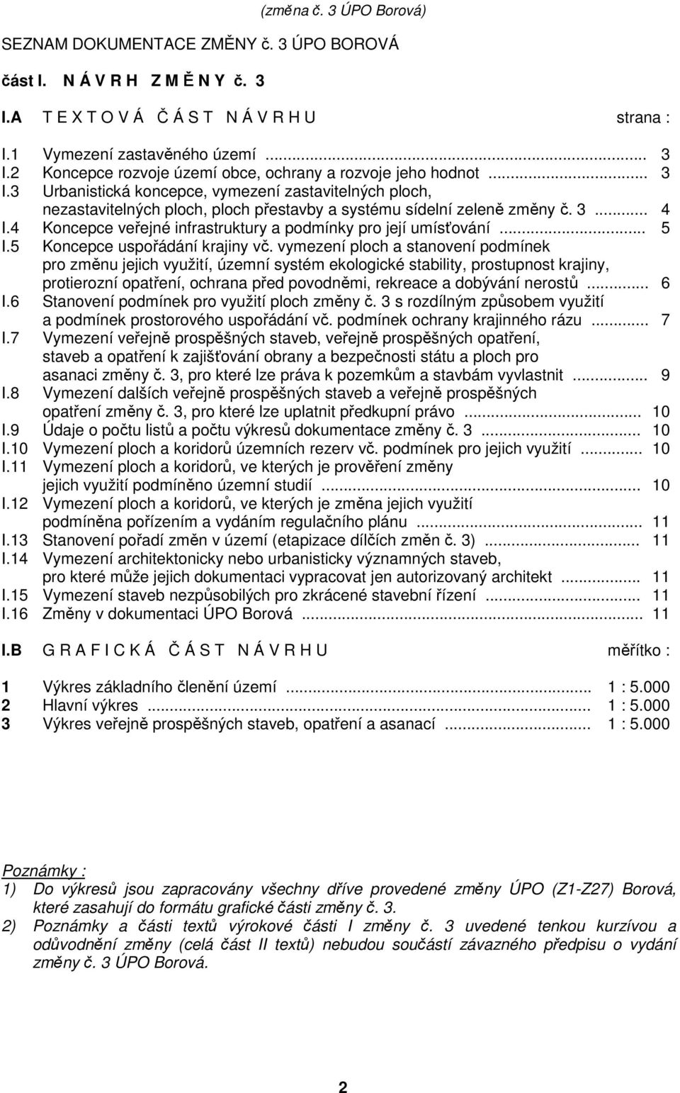 4 Koncepce veřejné infrastruktury a podmínky pro její umísťování... 5 I.5 Koncepce uspořádání krajiny vč.