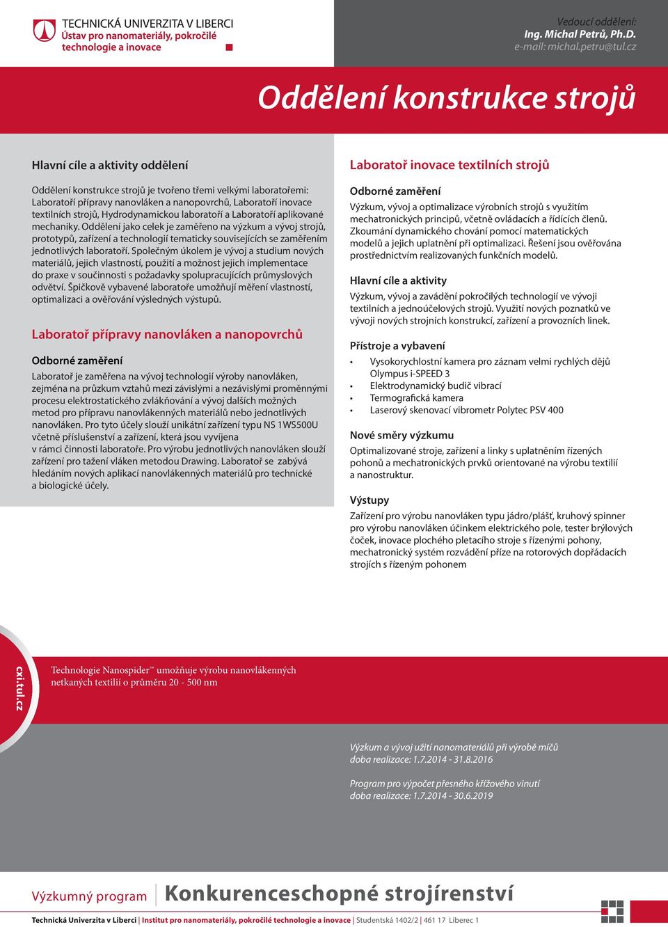 textilních strojů, Hydrodynamickou laboratoří a Laboratoří aplikované mechaniky.