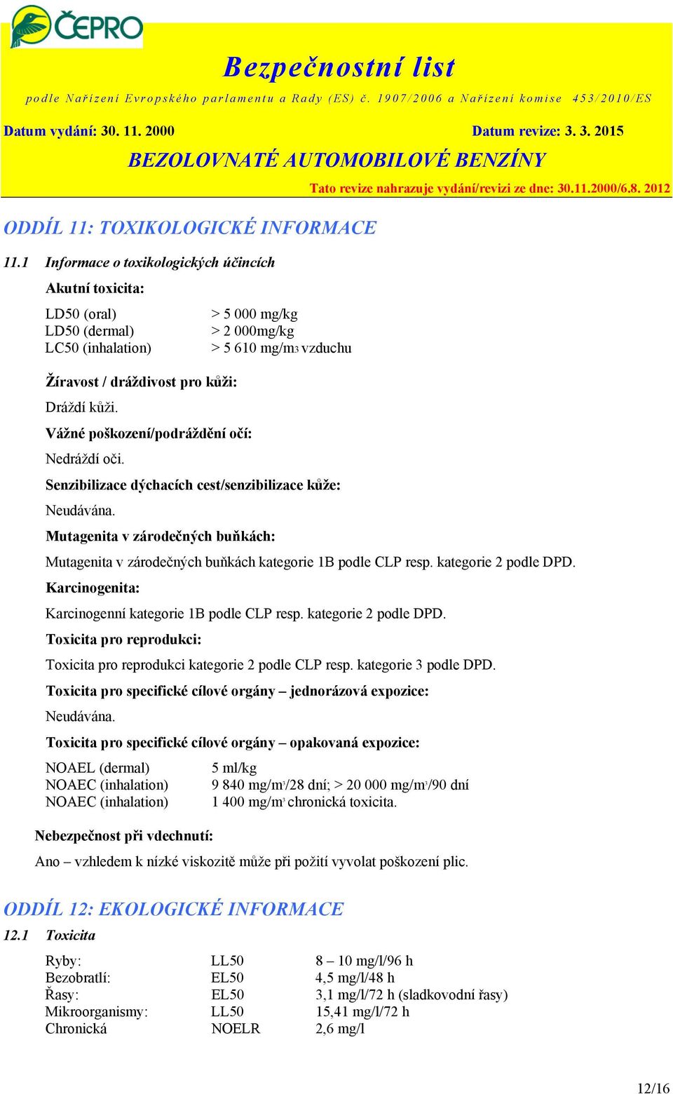 Vážné poškození/podráždění očí: Nedráždí oči. Senzibilizace dýchacích cest/senzibilizace kůže: Neudávána.