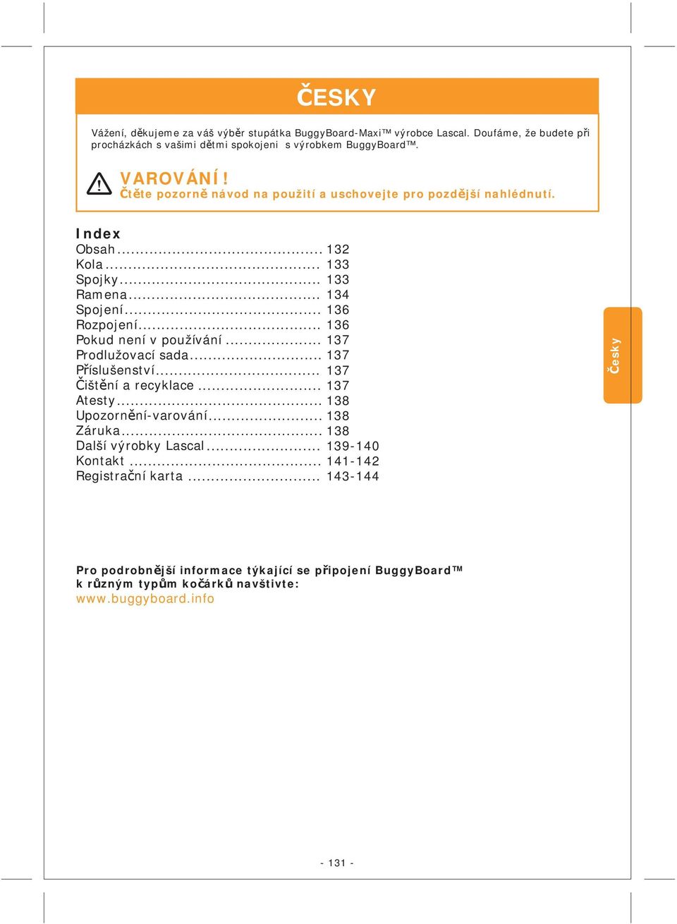 .. 36 Pokud není v používání... 37 Prodlužovací sada... 37 Příslušenství... 37 Čištění a recyklace... 37 Atesty... 38 Upozornění-varování... 38 Záruka.