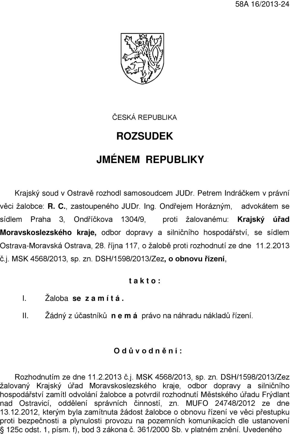 28. října 117, o žalobě proti rozhodnutí ze dne 11.2.2013 č.j. MSK 4568/2013, sp. zn. DSH/1598/2013/Zez, o obnovu řízení, I. Žaloba se z a m í t á. t a k t o : II.