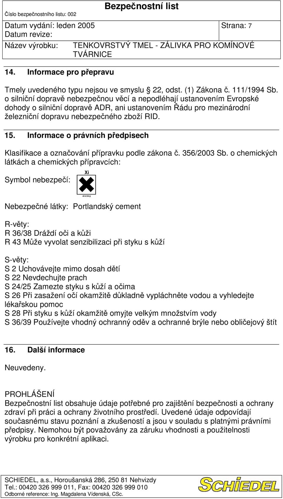 Informace o právních pedpisech Klasifikace a oznaování pípravku podle zákona. 356/2003 Sb.