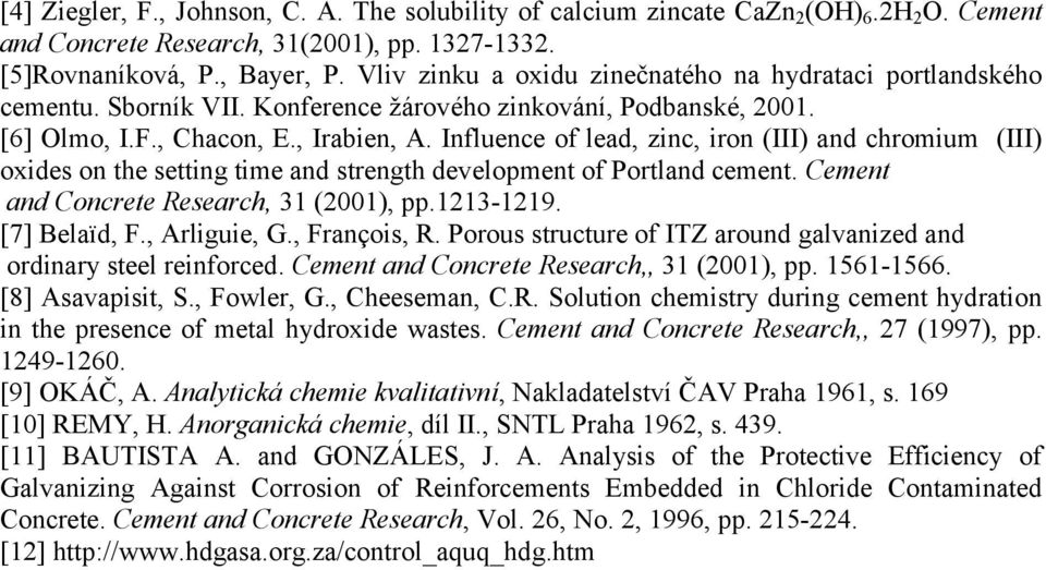 Influence of lead, zinc, iron (III) and chromium (III) oxides on the setting time and strength development of Portland cement. Cement and Concrete Research, 31 (2001), pp.1213-1219. [7] Belaïd, F.