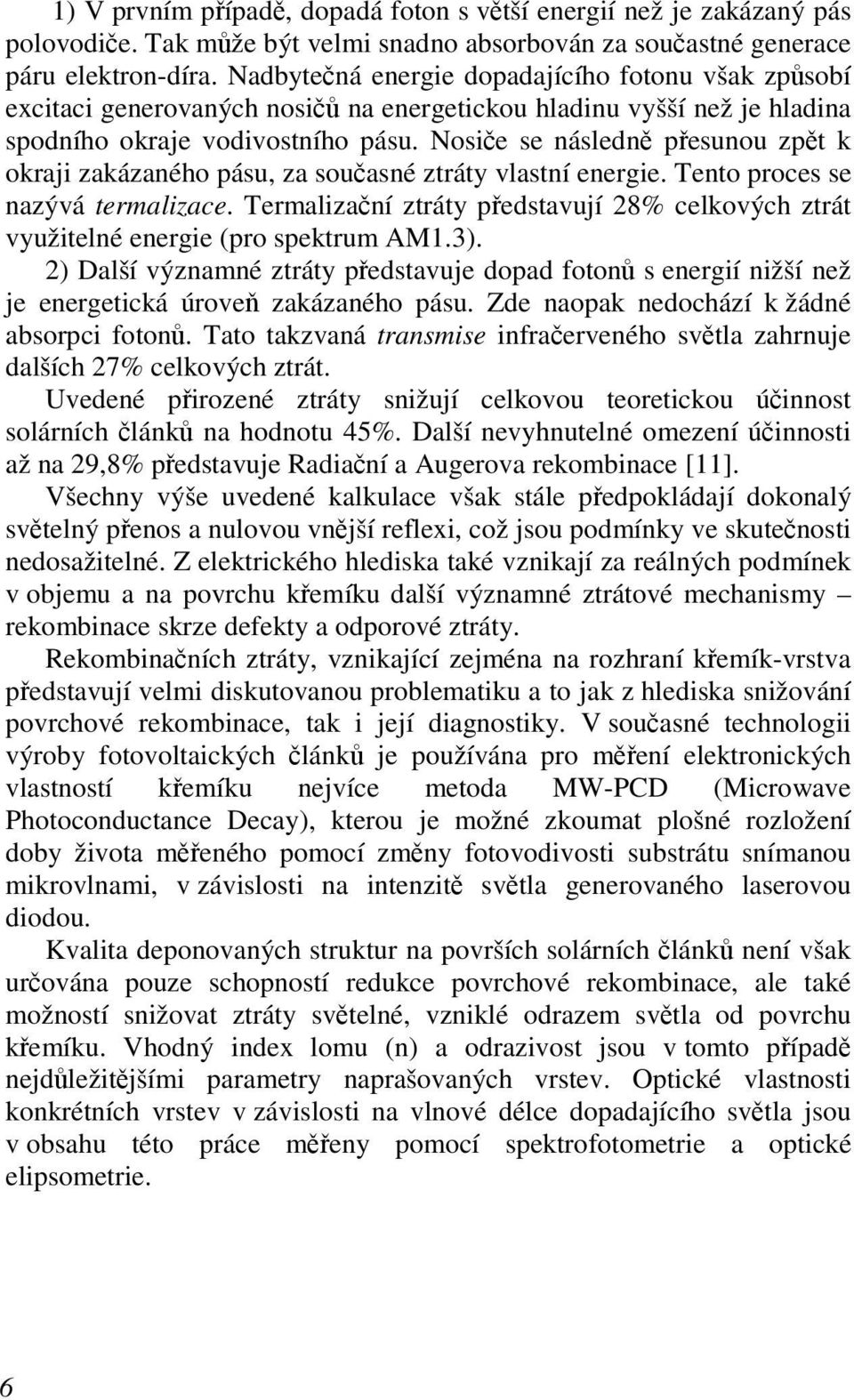 Nosiče se následně přesunou zpět k okraji zakázaného pásu, za současné ztráty vlastní energie. Tento proces se nazývá termalizace.