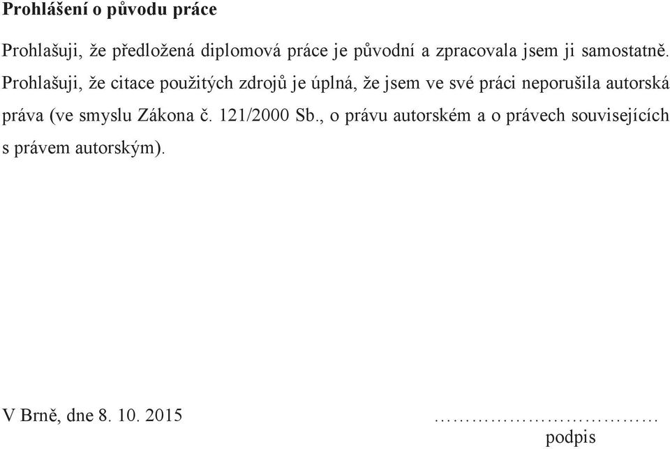 Prohlašuji, že citace použitých zdrojů je úplná, že jsem ve své práci neporušila