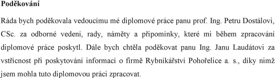 za odborné vedení, rady, náměty a připomínky, které mi během zpracování diplomové práce