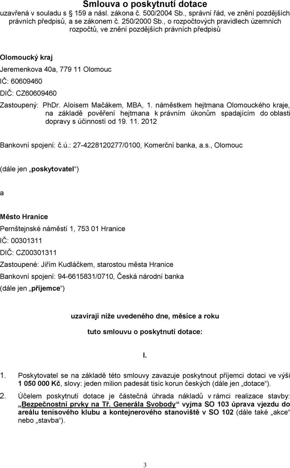 Aloisem Mačákem, MBA, 1. náměstkem hejtmana Olomouckého kraje, na základě pověření hejtmana k právním úkonům spadajícím do oblasti dopravy s účinností od 19. 11. 2012 Bankovní spojení: č.ú.: 27-4228120277/0100, Komerční banka, a.